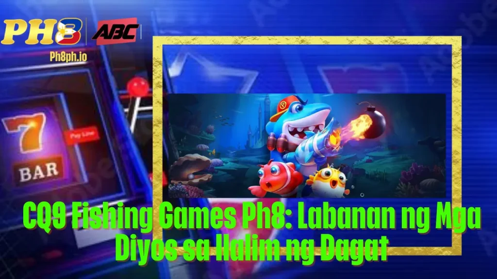 CQ9 Fishing Games Ph8 Labanan ng Mga Diyos sa Ilalim ng Dagat