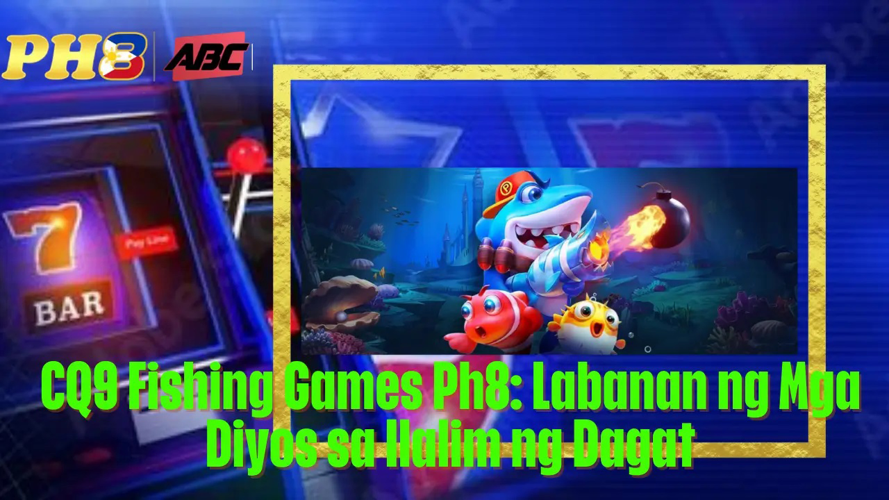 CQ9 Fishing Games Ph8 Labanan ng Mga Diyos sa Ilalim ng Dagat