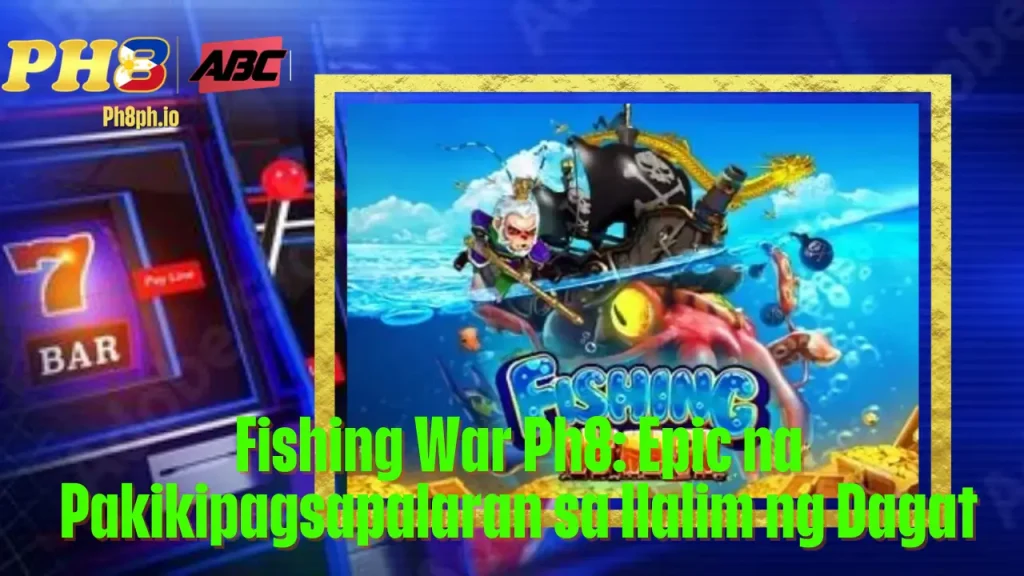Fishing War Ph8 Epic na Pakikipagsapalaran sa Ilalim ng Dagat