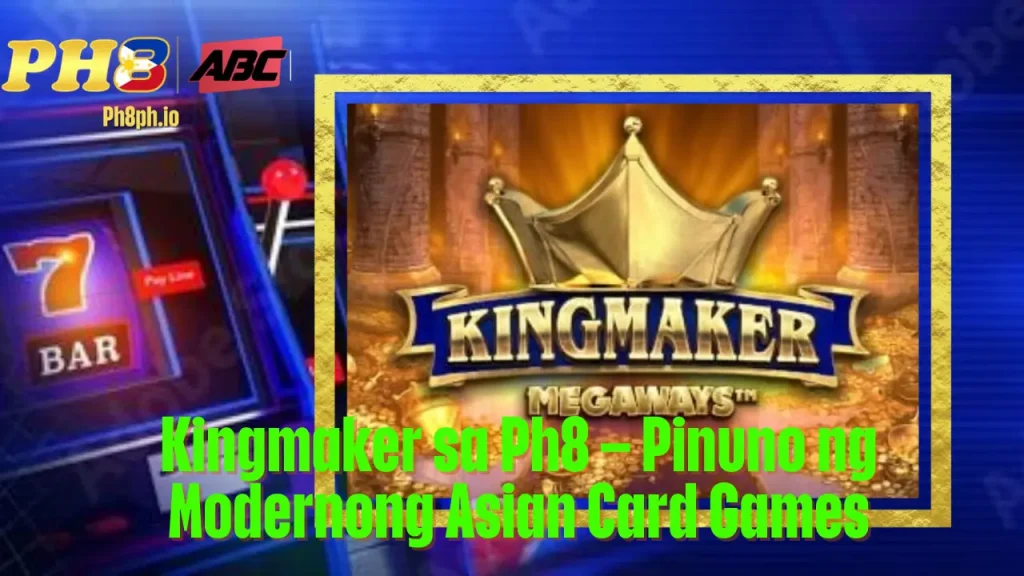 Kingmaker sa Ph8 Pinuno ng Modernong Asian Card Games