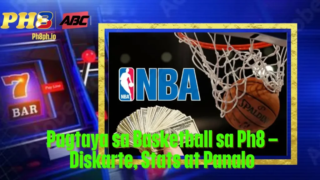 Pagtaya sa Basketball sa Ph8 Diskarte Stats at Panalo
