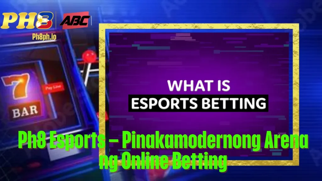 Ph8 Esports Pinakamodernong Arena ng Online Betting