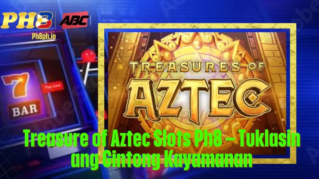 Treasure of Aztec Slots Ph8 Tuklasin ang Gintong Kayamanan